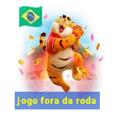 jogo fora da roda